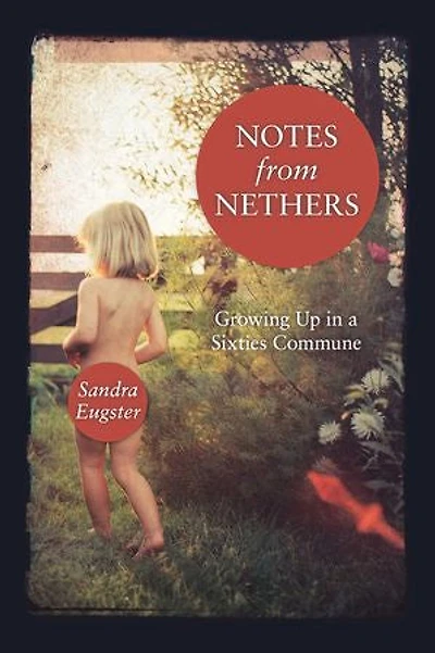Notes From Nethers: Growing Up A Sixties Commune