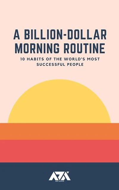 A Billion-Dollar Morning Routine: 10 Habits of the world's most successful people