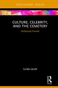 Culture, Celebrity, And The Cemetery: Hollywood Forever