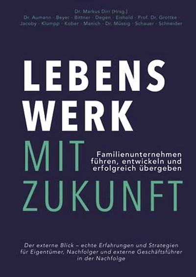 Lebenswerk mit Zukunft: Familienunternehmen führen, entwickeln und erfolgreich übergeben