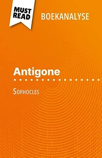 Antigone van Sophocles (Boekanalyse): Volledige analyse en gedetailleerde samenvatting van het werk