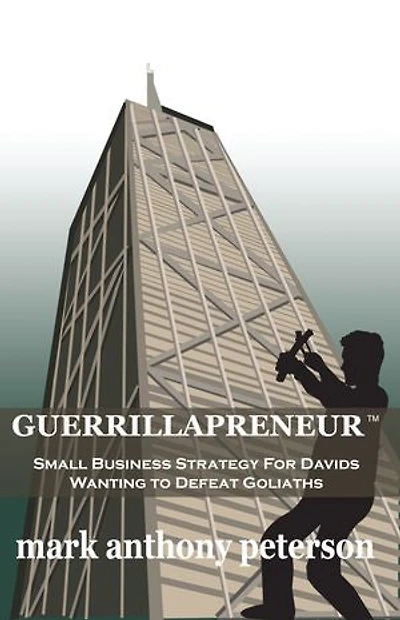 Guerrillapreneur: Small Business Strategy For Davids Wanting To Defeat Goliaths