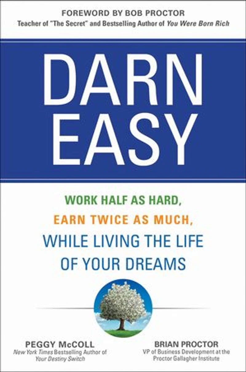 Darn Easy: Work Half as Hard, Earn Twice Much, While Living the Life of Your Dreams