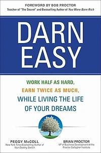 Darn Easy: Work Half as Hard, Earn Twice Much, While Living the Life of Your Dreams