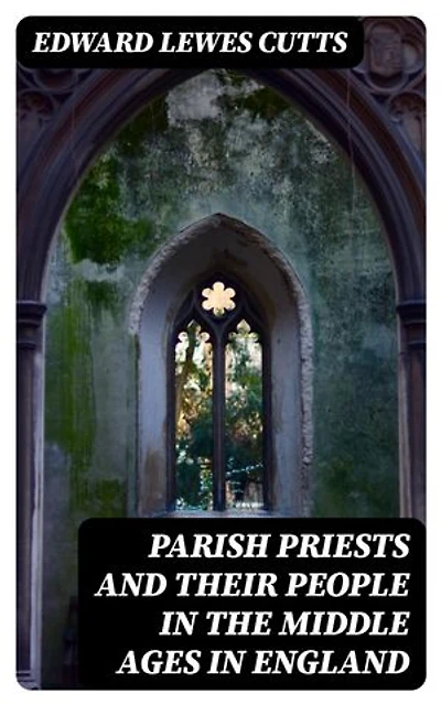 Parish Priests and Their People in the Middle Ages in England