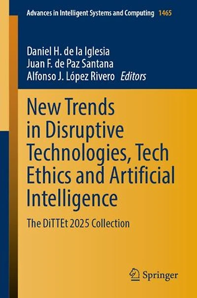 New Trends Disruptive Technologies, Tech Ethics and Artificial Intelligence: The DITTEt 2025 Collection