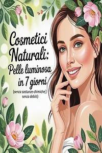 Cosmetici naturali: pelle luminosa in 7 giorni (senza sostanze chimiche, senza debiti)