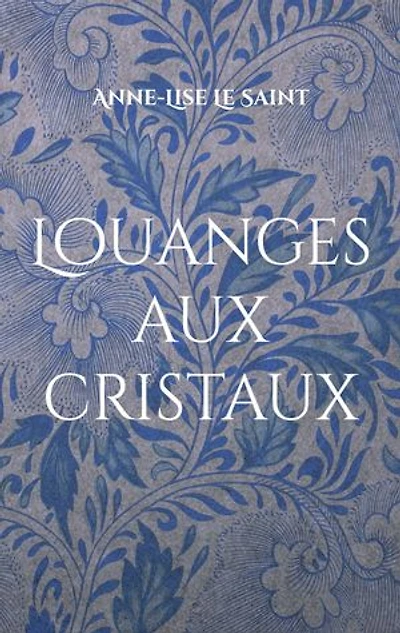 Louanges aux cristaux: Prières et contemplations des gemmes