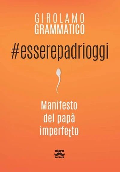 #Esserepadrioggi: Manifesto del papà imperfetto