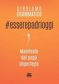 #Esserepadrioggi: Manifesto del papà imperfetto