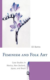 Feminism and Folk Art: Case Studies Mexico, New Zealand, Japan, Brazil