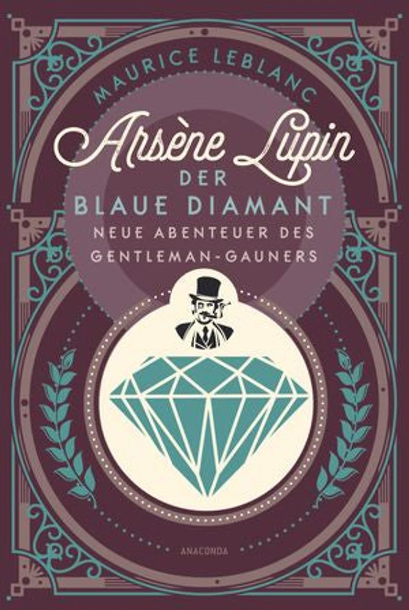 Arsène Lupin. Der blaue Diamant: Neue Abenteuer des Gentleman-Gauners - Band 2 des französischen Meisterdiebs und Verkleidungskünstlers neu übersetzt von Felix Mayer