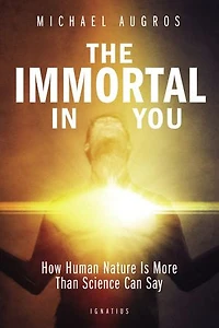 The Immortal You: How Human Nature Is More Than Science Can Say