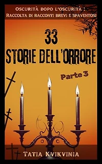33 Storie dell’orrore – Parte 3: Oscurità dopo l'oscurità: Raccolta di racconti brevi e spaventosi, #3