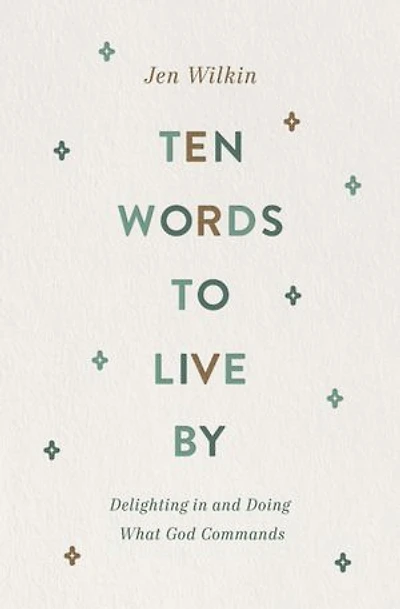 Ten Words To Live By: Delighting And Doing What God Commands
