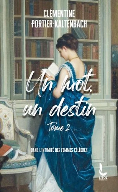 un mot, destin : dans l'intimité des femmes célèbres, Vol. 2