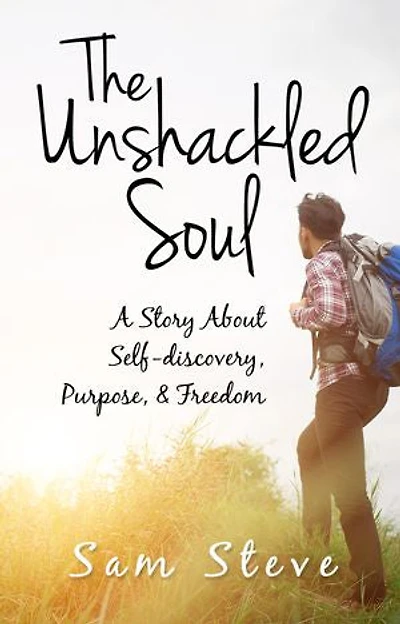 The Unshackled Soul: A Story About Self-discovery, Purpose & freedom