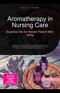 Aromatherapy in Nursing Care: Essential Oils for Holistic Patient Well-being: Discover practical aromatherapy recipes and the safe application of aromatherapy essential oils for various care situations, from daily support to palliative care.