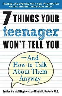7 Things Your Teenager Won't Tell You: And How To Talk About Them Anyway