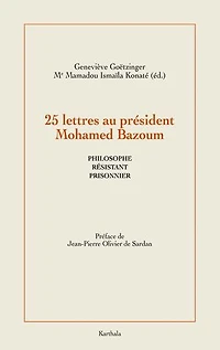 25 Lettres au président Mohamed Bazoum: Philosophe, prisonnier et résistant
