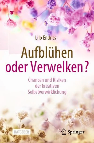 Aufblühen oder Verwelken?: Chancen und Risiken der kreativen Selbstverwirklichung