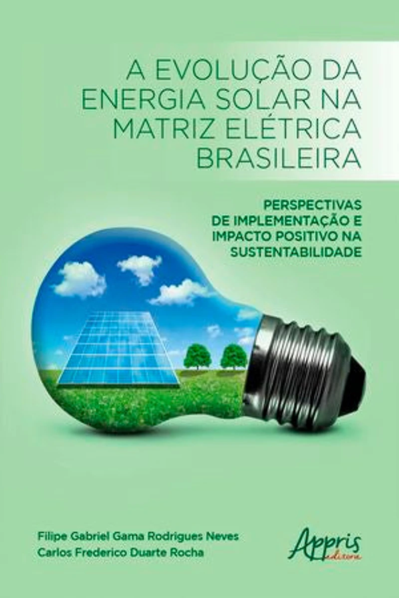 A Evolução da Energia Solar na Matriz Elétrica Brasileira:: Perspectivas de Implementação e Impacto Positivo na Sustentabilidade