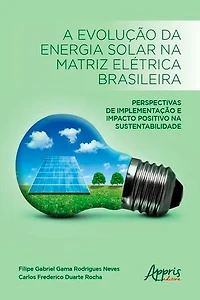 A Evolução da Energia Solar na Matriz Elétrica Brasileira:: Perspectivas de Implementação e Impacto Positivo na Sustentabilidade
