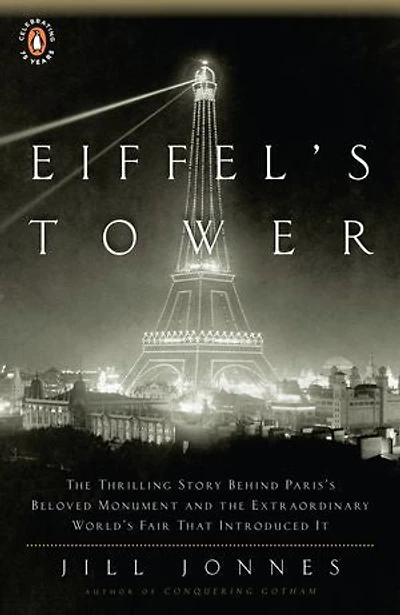 Eiffel's Tower: the Thrilling Story Behind Paris's Beloved Monument and Extraordinary World's Fair That Introduced It