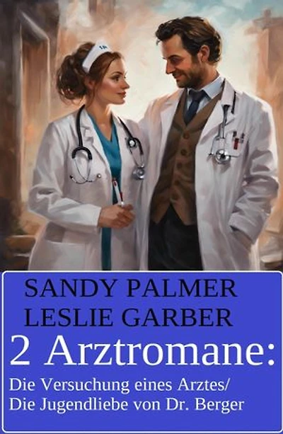 2 Arztromane: Die Versuchung eines Arztes/Die Jugendliebe von Dr. Berger