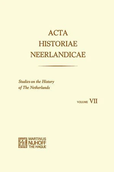 Acta Historiae Neerlandicae: Studies on The History of Netherlands VII
