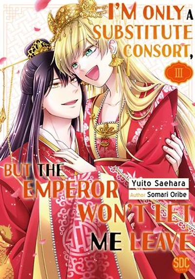 I'm Only A Substitute Consort, but the Emperor Won't Let Me Leave: Volume 3