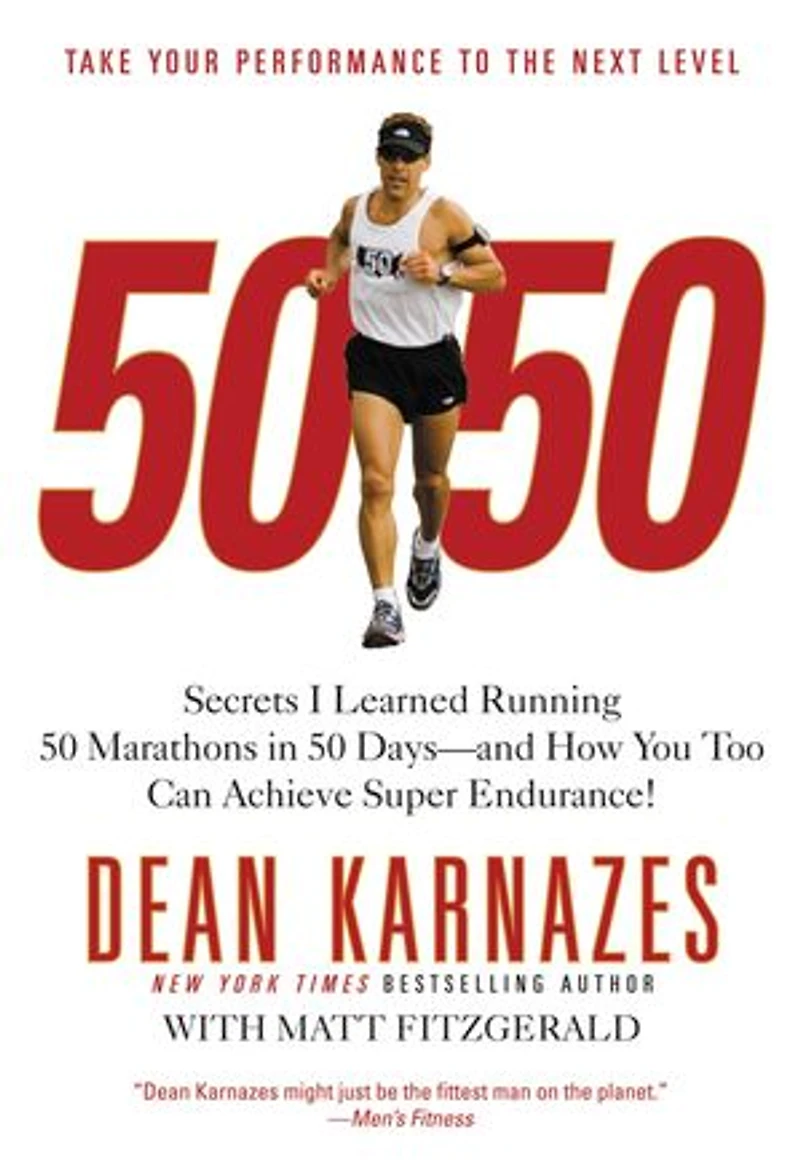 50/50: Secrets I Learned Running 50 Marathons in 50 Days -- and How You Too Can Achieve Super Endurance!