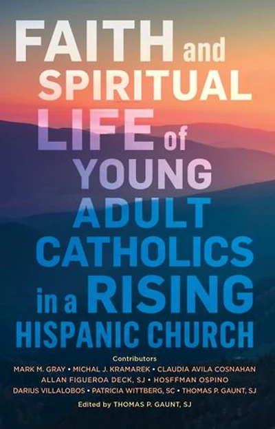 Faith and Spiritual Life of Young Adult Catholics a Rising Hispanic Church
