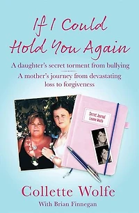 If I Could Hold You Again: a true story about the devastating consequences of bullying and how one mother's grief led her on mission