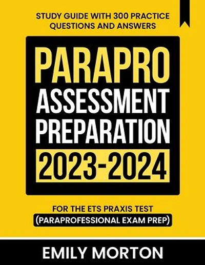 ParaPro Assessment Preparation 2023-2024: Study Guide with 300 Practice Questions and Answers for the ETS Praxis Test (Paraprofessional Exam Prep