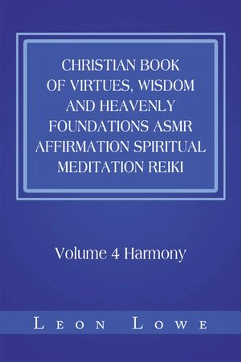 Christian Book of Virtues, Wisdom and Heavenly Foundations Asmr Affirmation Spiritual Meditation Reiki: Volume 4 Harmony