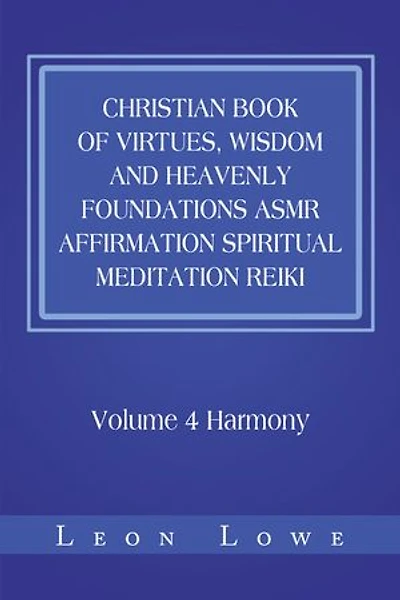 Christian Book of Virtues, Wisdom and Heavenly Foundations Asmr Affirmation Spiritual Meditation Reiki: Volume 4 Harmony