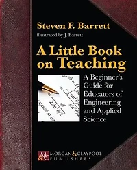 A Little Book on Teaching: A Beginner's Guide for Educators of Engineering and Applied Science
