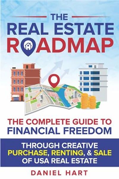 The Real Estate Roadmap: The complete guide to financial freedom through the purchase, leasing, and sale of USA Real Estate