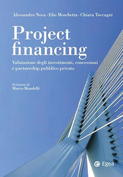 Project Financing: Valutazione degli investimenti, concessioni e partnership pubblico privato