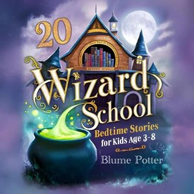 20 Wizard School Bedtime Stories For Kids Age 3 - 8: Bedtime Stories For Kids Age 3 to 8 Series 3, #5