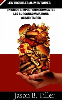Les Troubles Roubles Alimentaires Un Guide Simple Pour Surmonter Les Surconsommations Alimentaires