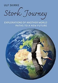 Stork Journey: Explorations of another World, paths to a New Future