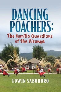 Dancing Poachers: The Gorilla Guardians of the Virunga