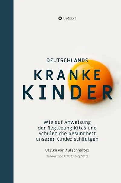 Deutschlands Kranke Kinder: Wie auf Anweisung der Regierung Kitas und Schulen die Gesundheit unserer Kinder schädigen