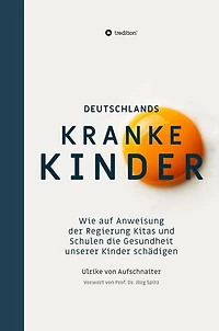 Deutschlands Kranke Kinder: Wie auf Anweisung der Regierung Kitas und Schulen die Gesundheit unserer Kinder schädigen