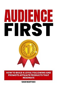 Audience First: How to Build a Loyal Following and Promote Affiliate Products that Resonate.