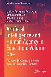 Artificial Intelligence and Human Agency Education: Volume One: The Nexus Between AI Educational Contexts