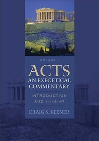 Acts: An Exegetical Commentary: Introduction and 1:1-247