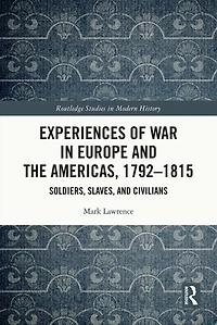 Experiences of War Europe and the Americas, 1792-1815: Soldiers, Slaves, Civilians